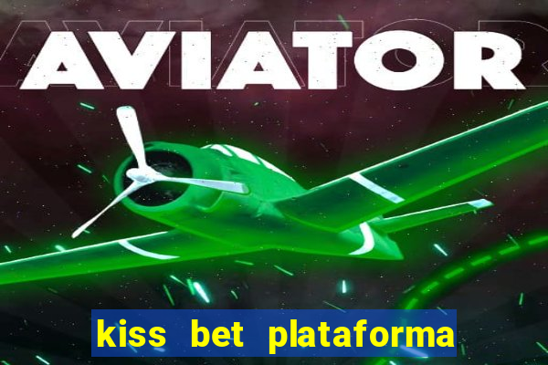 kiss bet plataforma de jogos